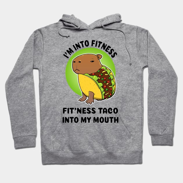 I'm into fitness Fit'ness taco into my mouth Capybara Taco Hoodie by capydays